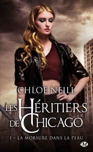 Chloe Neill et Chloe Neill - La morsure dans la peau - Les Héritiers de Chicago, T1.