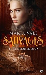Maria Vale - Sauvages Tome 1 : Le Dernier Loup.