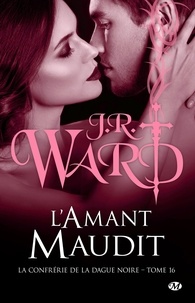 J-R Ward - La Confrérie de la dague noire Tome 16 : L'Amant maudit.