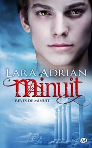 Lara Adrian - Minuit  : Rêves de minuit - Caresse de minuit ; Le dragon de minuit ; Le sang de minuit ; La lumière de minuit.