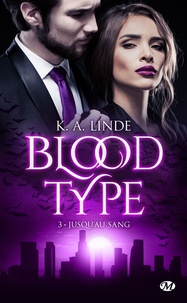 K-A Linde - Blood Type Tome 3 : Jusqu'au sang.
