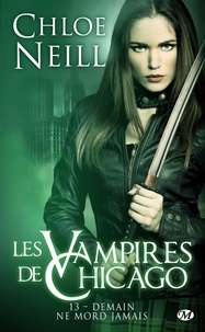 Chloe Neill - Demain ne mord jamais - Les Vampires de Chicago, T13.