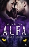 Milly Taiden - A.L.F.A. Tome 3 : Bryon.