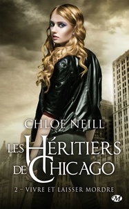 Chloe Neill - Vivre et laisser mordre - Les Héritiers de Chicago, T2.
