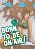 Hiroaki Samura - Born to be on air ! Tome 6 : .