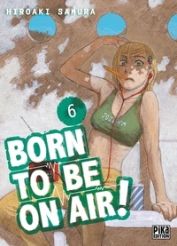 Hiroaki Samura - Born to be on air ! Tome 6 : .