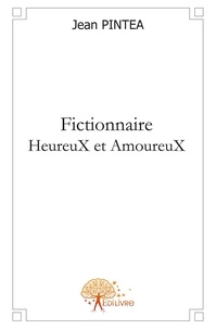 Jean Pintéa - Fictionnaire - HeureuX et AmoureuX.