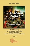 Nara dr Jean - La parodie du paradis ou L'enfer au zénith 1 : La parodie du paradis ou l'enfer au zénith.