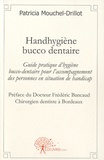 Patricia Mouchel-Drillot - Handhygiène bucco-dentaire - Guide pratique dhygiène bucco-dentaire pour laccompagnement des personnes en situation de handicap.