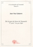 Jean Paul Gabarre - A la recherche de l'essentiel - Tome 2, De la part de Jésus de Nazareth, 2e partie : Aux gens d'église.