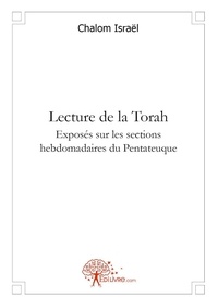 Chalom Israël - Lecture de la torah - Exposés sur les sections hebdomadaires du Pentateuque.