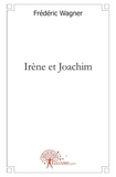 Frédéric Wagner - Irène et joachim.