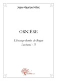 Jean-Maurice Millot - L'étrange destin de Roger Lachaud 2 : Orniere - L'étrange destin de RogerLachaud - II.