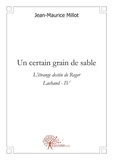 Jean-Maurice Millot - L'étrange destin de Roger Lachaud 4 : Un certain grain de sable - L'étrange destin de Roger Lachaud - IV.