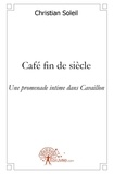 Christian Soleil - Café fin de siècle - Une promenade intime dans Cavaillon.