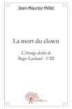 Jean-Maurice Millot - L'étrange destin de Roger Lachaud 8 : La mort du clown - L'étrange destin de Roger Lachaud - VIII.