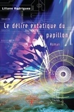 Liliane Rodrigues - Le délire extatique du papillon - Roman.