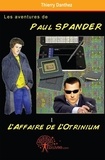 Thierry Danthez - Les aventures de Paul Spander 1 : Les aventures de paul spander - LAffaire de lOtrinium.