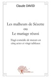 Claude David - Les malheurs de sézette ou le mariage réussi - Tragi-comédie de mursen cinq actes et vingt tableaux.