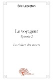 Eric Lebreton - Le voyageur 2 : Le voyageur - episode 2 - La rivière des morts.