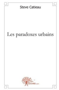 Steve Catieau - Les paradoxes urbains.