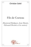 Christian Soleil - Fils de cocteau - (Raymond Radiguet, Jean Marais, Edouard Dermit et les autres).