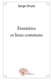 Serge Druon - Frontières et lieux communs.