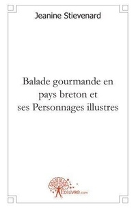 Jeanine Stievenard - Balade gourmande en pays breton et ses personnages illustres.