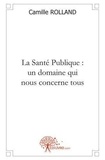 Camille Rolland - La santé publique : un domaine qui nous concerne tous.