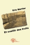 Eric Mortier - Et cueillir des fruits.