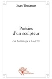 Jean Tholance - Poésies d'un sculpteur - En hommage à Colette.