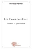 Philippe Derckel - Les fleurs du silence - Poésies et aphorismes.