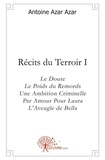 Azar azar antoine Antoine - Récits du terroir 1 : Récits du terroir i - Le Doute - Le Poids du Remords - Une Ambition Criminelle - Par Amour Pour Laura - L'Aveugle de Bella.