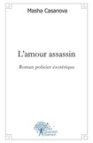 Masha Casanova - L'amour assassin - Roman policier ésotérique.