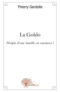 Thierry Gerdolle - La goldo - Périple d'une famille en vacances !.