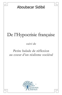 Aboubacar Sidibé - De l'hypocrisie française - suivi de Petite balade de réflexion au coeur d'un réalisme sociétal.