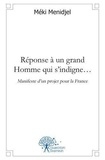 Méki Menidjel - Réponse à un grand homme qui s'indigne - Manifeste d'un projet pour la France -.