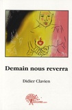 Didier Clavien - Demain nous reverra.
