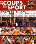 Laurent Luyat - Les coups du sport spécial Euro 1960-2016 - Les exploits, les coulisses, les insolites.