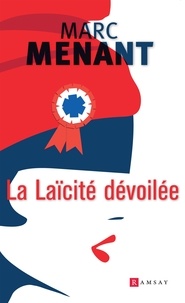 Marc Menant - La laïcité dévoilée.