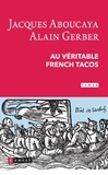 Jacques Aboucaya et Alain Gerber - Au véritable french tacos.