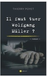 Thierry Poyet - Il faut tuer Wolfgang Müller.