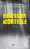 Marie-Chantal Guilmin - Obsession mortelle.