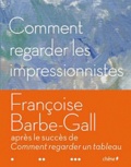 Françoise Barbe-Gall - Comment regarder les impressionnistes.