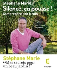 Stéphane Marie - Silence, ça pousse ! - Comprendre son jardin.