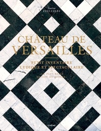 Sandrine Rosenberg - Château de Versailles - Petit inventaire ludique et spectaculaire de "la plus belle maison du monde".
