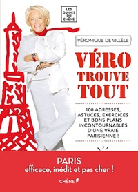 Véronique de Villèle - Véro trouve tout - 100 adresses, astuces, exercices et bons plans incontournables d'une vraie Parisienne !.