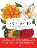 Jean-Marie Pelt - Les plantes qui guérissent, qui nourrissent, qui décorent.