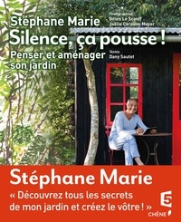 Stéphane Marie et Dany Sautot - Silence ça pousse ! - Penser et aménager son jardin.