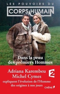 Michel Cymes et Adriana Karembeu - Les pouvoirs du corps humain - Dans la peau des premiers Hommes.